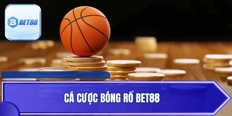 Cá Cược Bóng Rổ BET88 - Thỏa Mãn Đam Mê Kiếm Tiền Tỷ