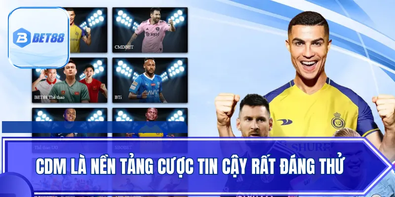 CDM là nền tảng cược tin cậy rất đáng thử