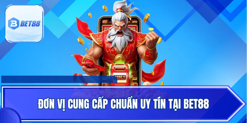 Đơn vị cung cấp chuẩn uy tín tại Bet88