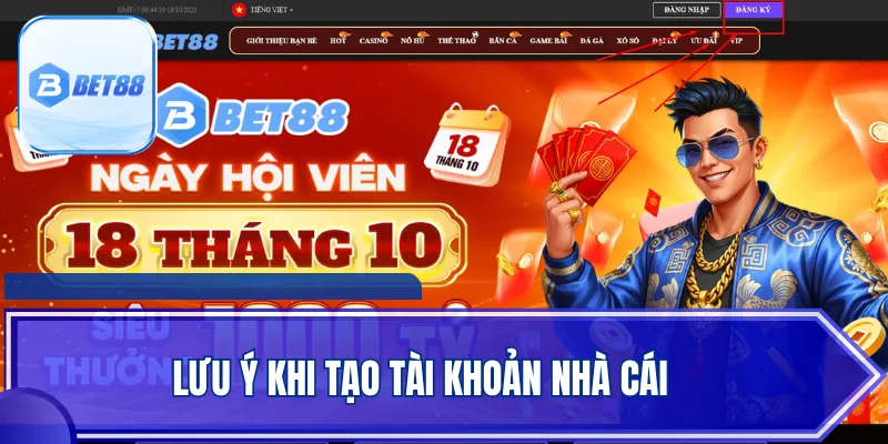 Lưu ý khi tạo tài khoản nhà cái