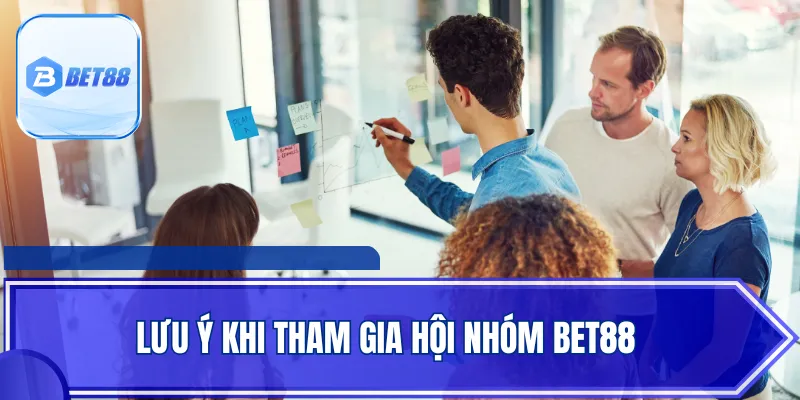 Lưu ý khi tham gia hội nhóm BET88