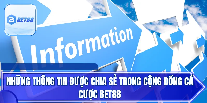 Những thông tin được chia sẻ trong cộng đồng cá cược BET88