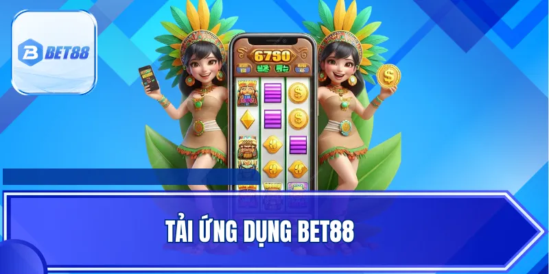 Tải Ứng Dụng BET88 Siêu Tiện Lợi Chỉ Trong Vài Phút Đơn Giản
