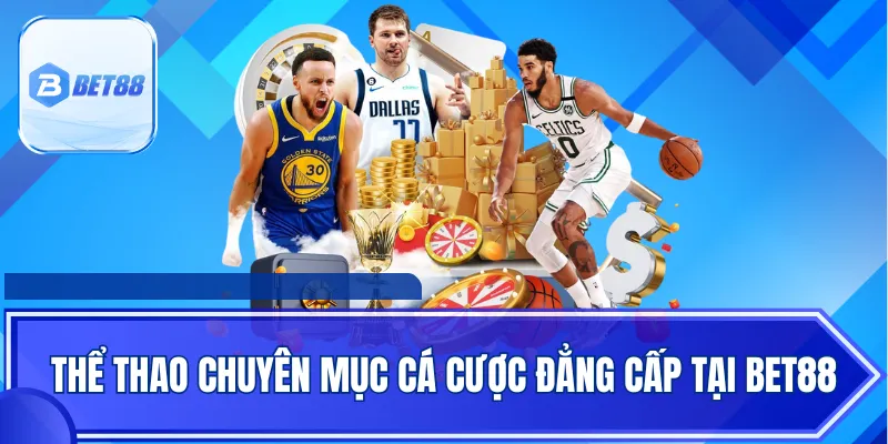 Thể thao chuyên mục cá cược đẳng cấp tại Bet88