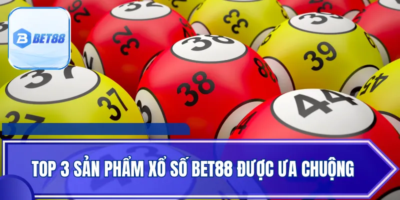 Top 3 sản phẩm xổ số BET88 được ưa chuộng